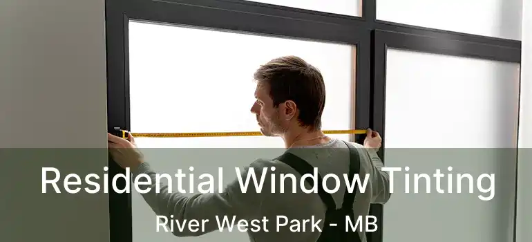  Residential Window Tinting River West Park - MB