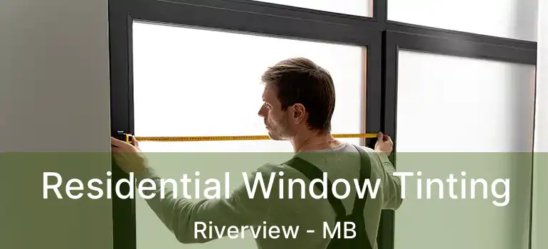  Residential Window Tinting Riverview - MB