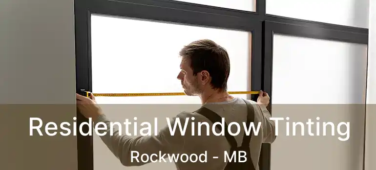  Residential Window Tinting Rockwood - MB