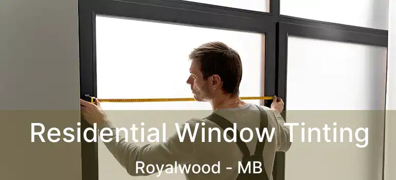  Residential Window Tinting Royalwood - MB