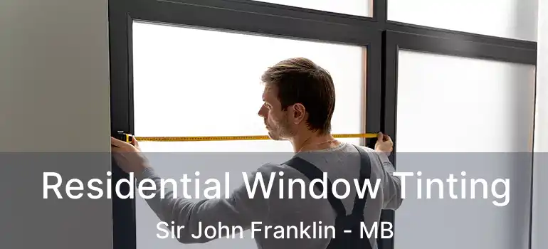  Residential Window Tinting Sir John Franklin - MB