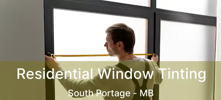  Residential Window Tinting South Portage - MB