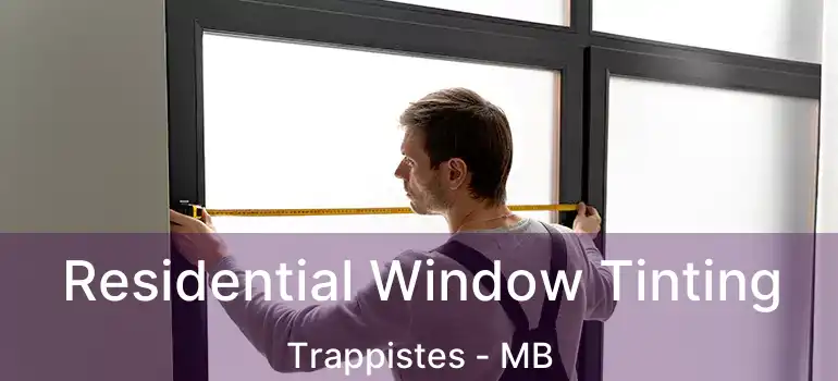  Residential Window Tinting Trappistes - MB