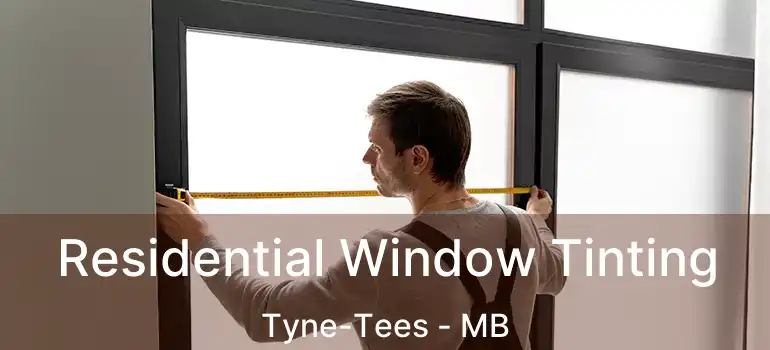  Residential Window Tinting Tyne-Tees - MB