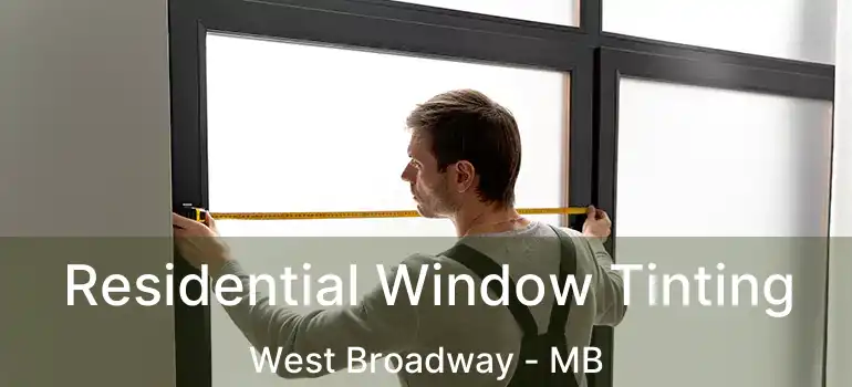  Residential Window Tinting West Broadway - MB