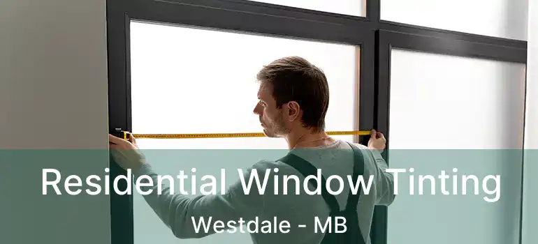  Residential Window Tinting Westdale - MB