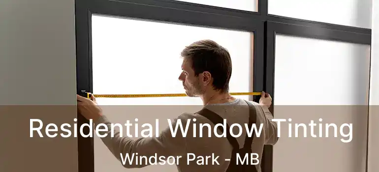  Residential Window Tinting Windsor Park - MB