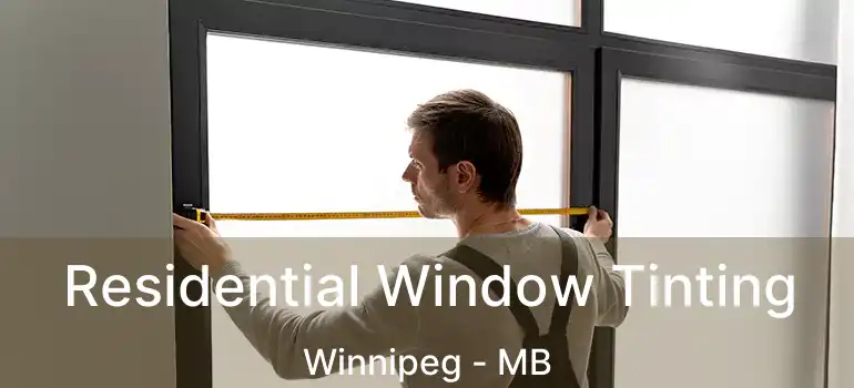  Residential Window Tinting Winnipeg - MB