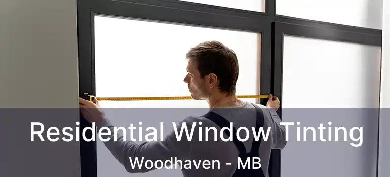  Residential Window Tinting Woodhaven - MB