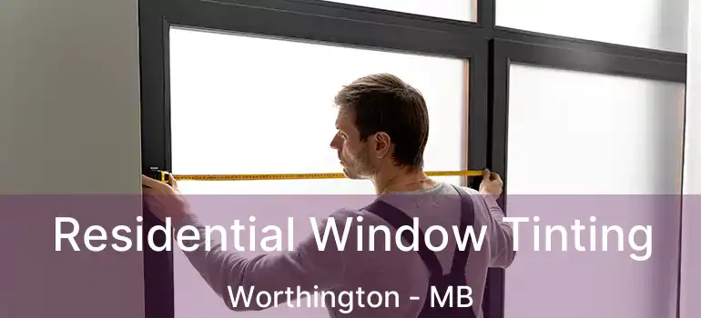  Residential Window Tinting Worthington - MB