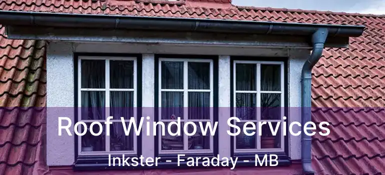 Roof Window Services Inkster - Faraday - MB