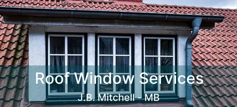  Roof Window Services J.B. Mitchell - MB