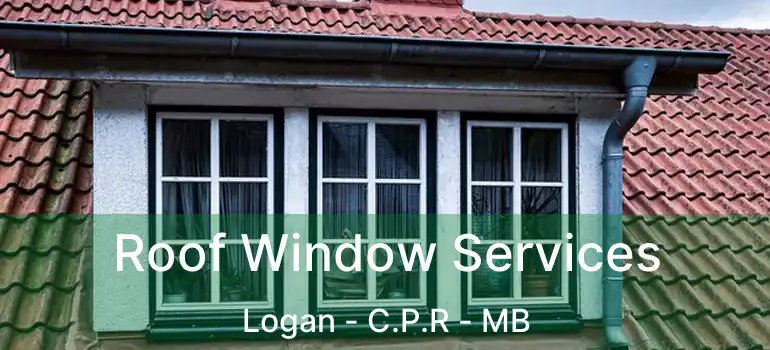  Roof Window Services Logan - C.P.R - MB