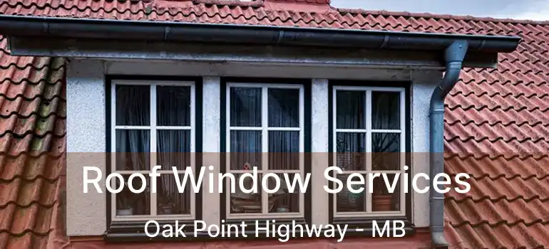 Roof Window Services Oak Point Highway - MB
