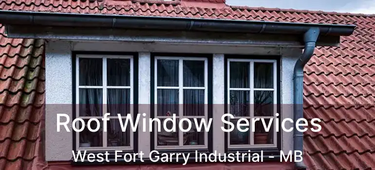  Roof Window Services West Fort Garry Industrial - MB