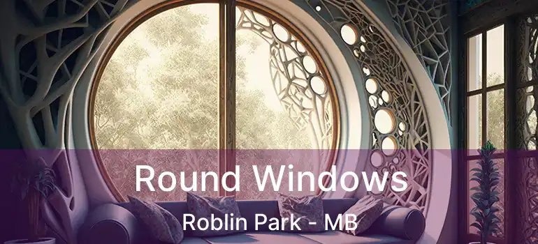  Round Windows Roblin Park - MB
