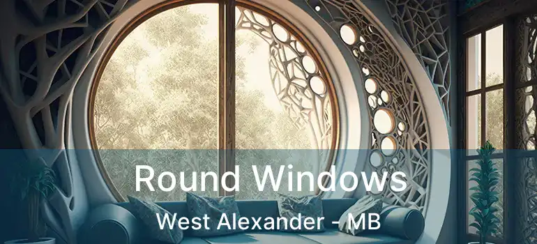  Round Windows West Alexander - MB