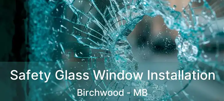  Safety Glass Window Installation Birchwood - MB