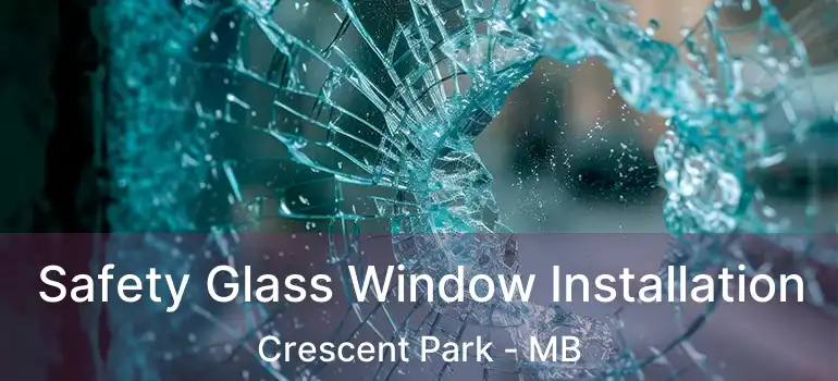  Safety Glass Window Installation Crescent Park - MB