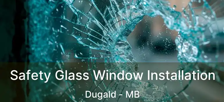  Safety Glass Window Installation Dugald - MB