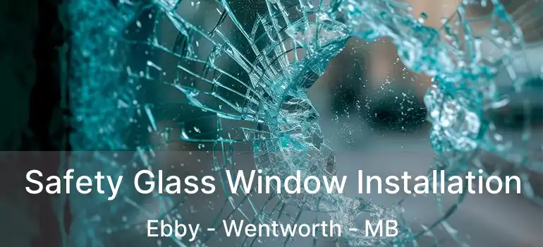  Safety Glass Window Installation Ebby - Wentworth - MB