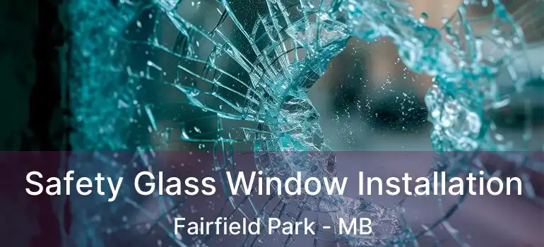  Safety Glass Window Installation Fairfield Park - MB