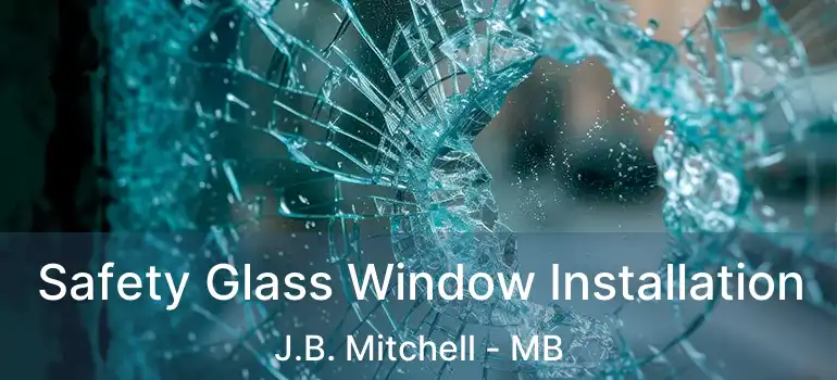  Safety Glass Window Installation J.B. Mitchell - MB