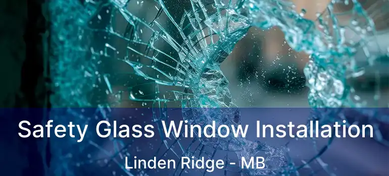  Safety Glass Window Installation Linden Ridge - MB
