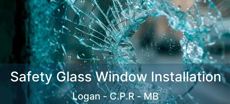 Safety Glass Window Installation Logan - C.P.R - MB