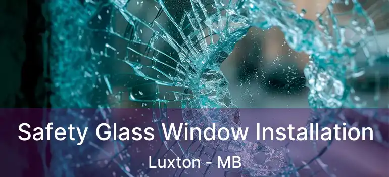  Safety Glass Window Installation Luxton - MB