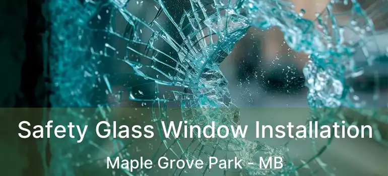  Safety Glass Window Installation Maple Grove Park - MB