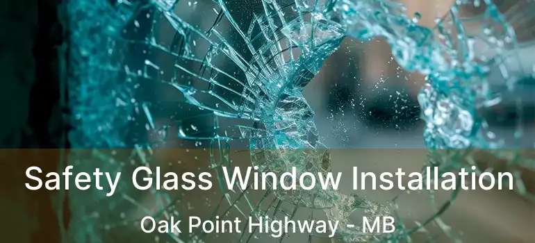  Safety Glass Window Installation Oak Point Highway - MB