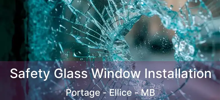  Safety Glass Window Installation Portage - Ellice - MB