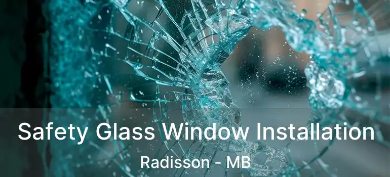  Safety Glass Window Installation Radisson - MB