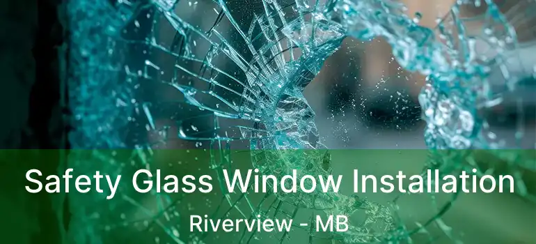  Safety Glass Window Installation Riverview - MB