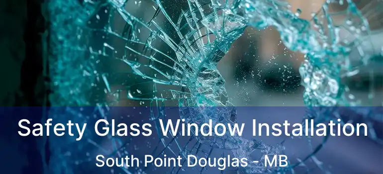  Safety Glass Window Installation South Point Douglas - MB