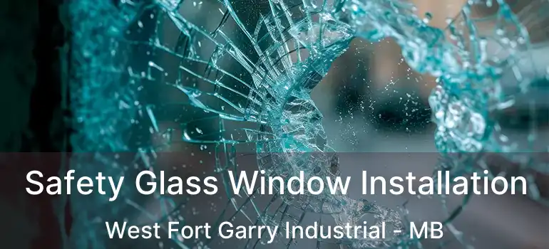  Safety Glass Window Installation West Fort Garry Industrial - MB