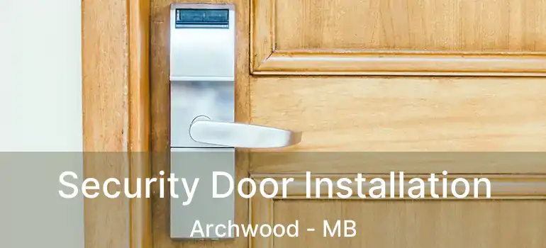  Security Door Installation Archwood - MB