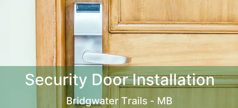  Security Door Installation Bridgwater Trails - MB