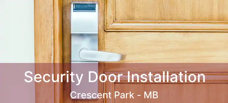  Security Door Installation Crescent Park - MB