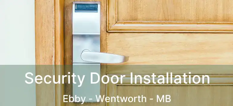  Security Door Installation Ebby - Wentworth - MB