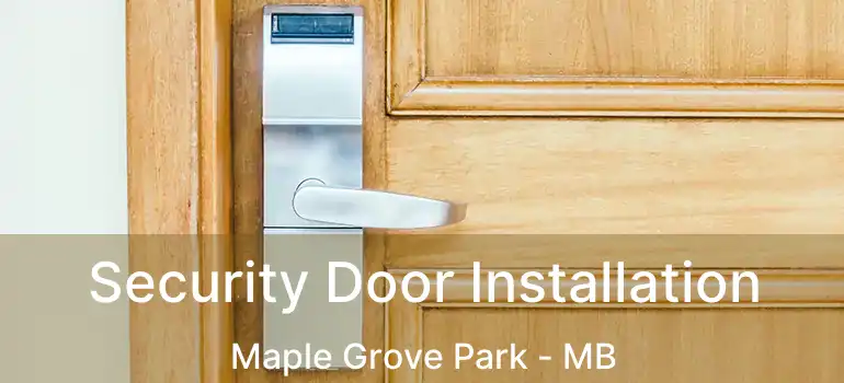  Security Door Installation Maple Grove Park - MB