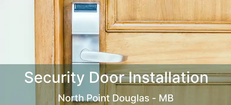  Security Door Installation North Point Douglas - MB