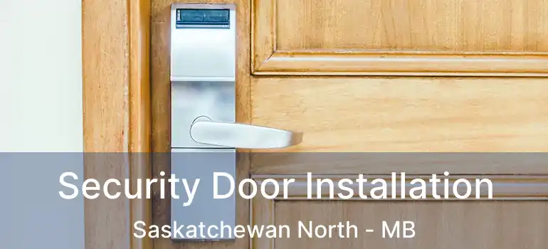  Security Door Installation Saskatchewan North - MB