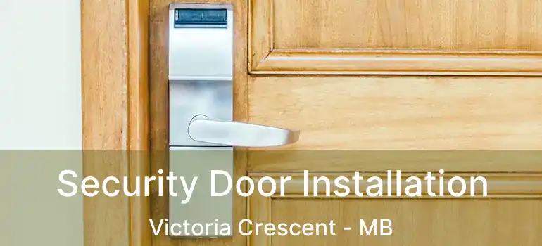  Security Door Installation Victoria Crescent - MB