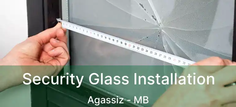  Security Glass Installation Agassiz - MB