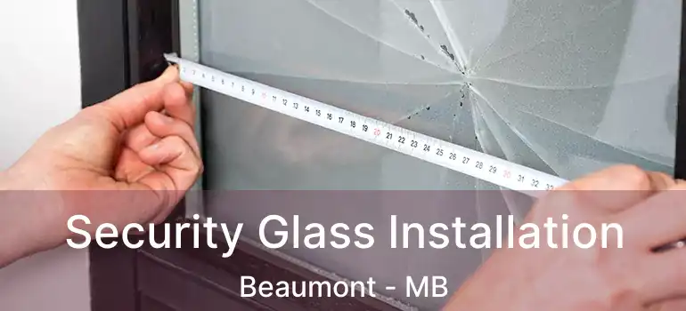 Security Glass Installation Beaumont - MB