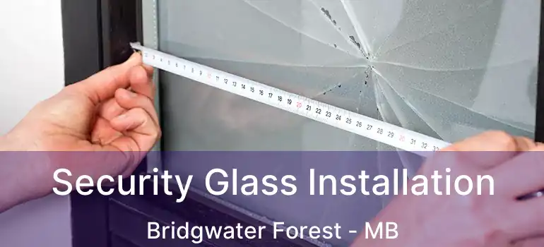  Security Glass Installation Bridgwater Forest - MB