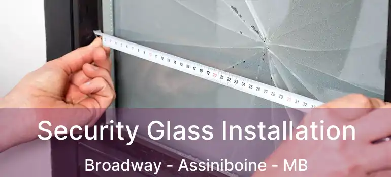  Security Glass Installation Broadway - Assiniboine - MB