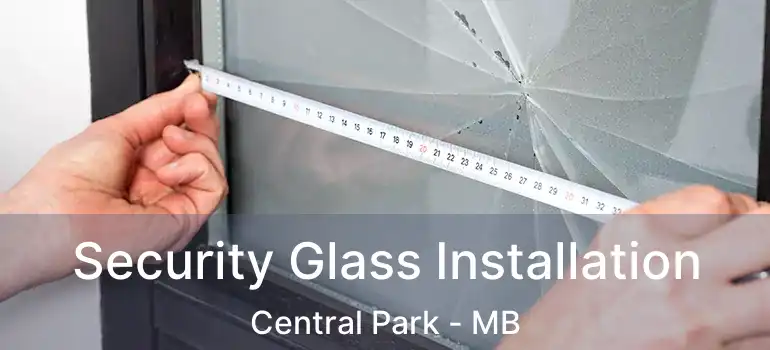  Security Glass Installation Central Park - MB